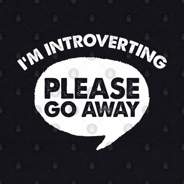 I'm Introverting - Please Go Away / Funny Slogan Design by DankFutura